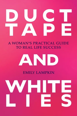 Paperback of Duct Tape and White Lies by Regalo Press, featuring a woman on the cover, practical guide to real life success.