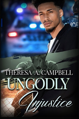 Ungodly Injustice by Campbell, Theresa A.