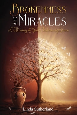 Brokenness and Miracles by Sutherland, Linda
