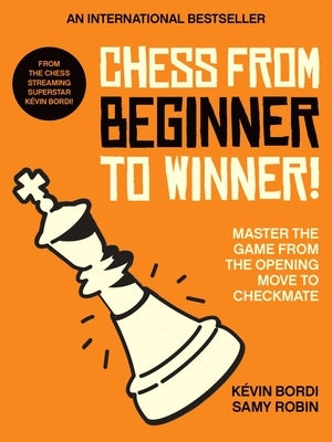 Chess from Beginner to Winner!: Master the Game from the Opening Move to Checkmate by Bordi, Kévin - TX Corrections Bookstore