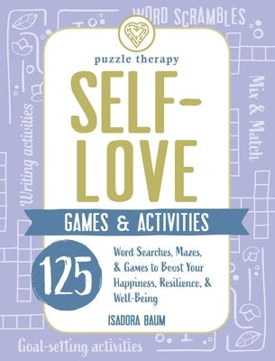 Self-Love Games & Activities: 125 Word Searches, Mazes, & Games to Boost Your Happiness, Resilience, & Well-Being by Baum, Isadora