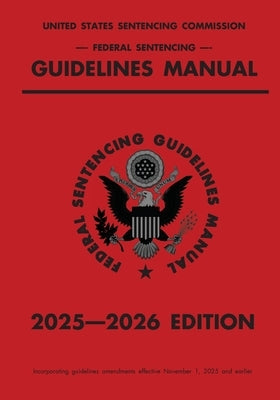 Federal Sentencing Guidelines Manual; 2025-2026 Edition: With inside ...