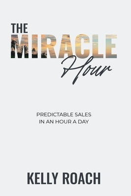 Paperback of "The Miracle Hour" by Kelly Roach International, showing the book cover with title and author on a clean background.