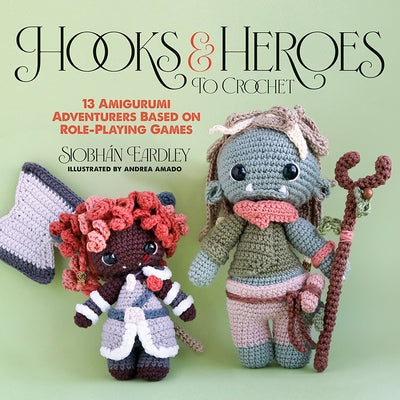 Paperback book titled "Hooks & Heroes to Crochet" by Dover Publications featuring 13 amigurumi adventurers inspired by role-playing games.