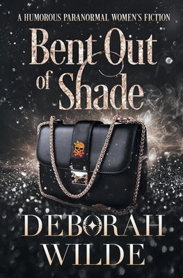 Bent Out of Shade: A Humorous Paranormal Women's Fiction by Wilde, Deborah