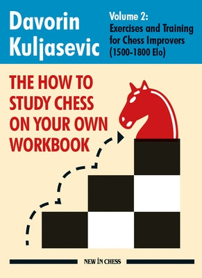 The How to Study Chess on Your Own Workbook: Exercises and Training for Chess Improvers (1500 - 1800 Elo) by Kuljasevic, Davorin - TX Corrections Bookstore