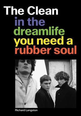 Paperback of The Clean: In the Dreamlife You Need a Rubber Soul by Feral House, featuring a colorful, artistic book cover design.