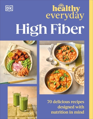 Healthy Everyday High Fiber paperback cookbook by DK Publishing featuring 70 nutritious, fiber-rich recipes for healthy eating.