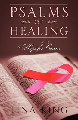 Psalms of Healing: Hope for Cancer by King, Tina