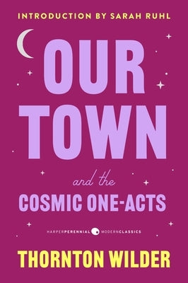 Paperback by Harper Perennial featuring "Our Town and the Cosmic One-Acts," including "The Long Christmas Dinner" and "Pullman Car Hiawatha."