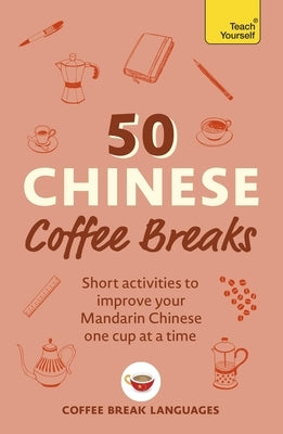 Paperback book titled "50 Chinese Coffee Breaks" from Teach Yourself, featuring colorful cover with Chinese characters and activity images.