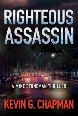 Paperback of Righteous Assassin by Mike Stoneman, a thriller novel published by First Legacy Publishing, shown with cover art.