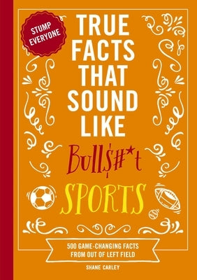 Paperback book titled "True Facts That Sound Like Bull$#*t: Sports" by Cider Mill Press featuring colorful cover design.