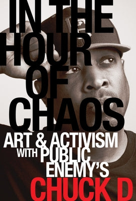 Paperback book titled "In the Hour of Chaos: Art and Activism with Chuck D" by University of California Press, featuring a colorful cover.