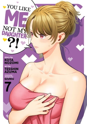 Paperback manga volume 7 of "You Like Me, Not My Daughter?!" by Seven Seas, featuring colorful cover art with characters.