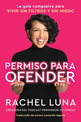 Permission to Offend \ Permiso Para Ofender (Spanish Edition): La Guía Compasiva Para Vivir Sin Filtros Y Sin Miedo by Luna, Rachel - TX Corrections Bookstore