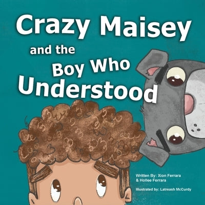 Paperback of Crazy Maisey and the Boy Who Understood by Xion Ferrara and Hollee Ferrara, showing colorful book cover with characters.