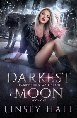 Darkest Moon: Shadow Guild: Wolf Queen by Hall, Linsey