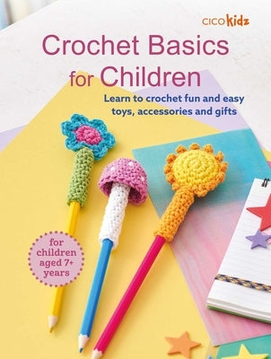 Paperback crochet book for children by Cico showing colorful illustrated toys, accessories, and gift projects for ages 7+ years.
