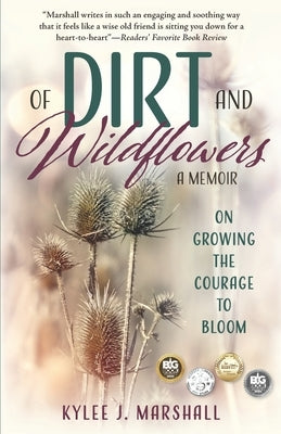 Of Dirt and Wildflowers: A Memoir on Growing the Courage to Bloom by Marshall, Kylee J.