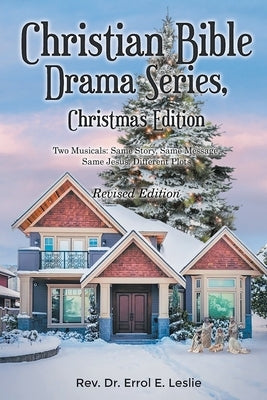 Christian Bible Drama Series, Christmas Edition (Revised Edition): Two Musicals: Same Story, Same Message, Same Jesus, Different Plots by Leslie, Errol E.