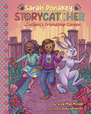 Paperback of Sarah Ponakey's Storycatcher and Wâpos's Friendship Garden book by Annick Press, showing colorful illustrated cover.