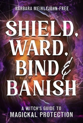 Paperback book titled "Shield, Ward, Bind & Banish" by Llewellyn Publications, featuring a mystical cover with magical protection symbols.