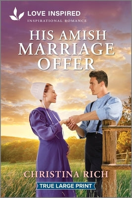 Paperback of His Amish Marriage Offer by Love Inspired True Large Print, featuring an uplifting Amish romance cover.
