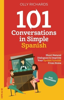 Paperback of 101 Conversations in Simple Spanish by Olly Richards Publishing, showing a colorful cover with Spanish dialogue snippets.
