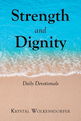 Daily devotionals book titled "Strength and Dignity" by Christian Faith Publishing, featuring a serene cover design.
