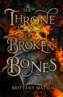 The Throne of Broken Bones by Matsen, Brittany
