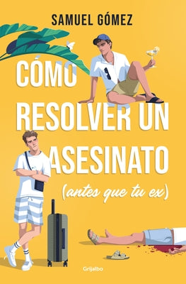 Paperback of Cómo Resolver Un Asesinato (Antes Que Tu Ex) by Grijalbo, showing the front cover with title and author details.