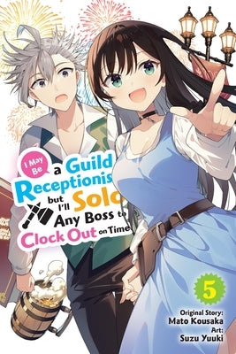 Paperback manga volume 5 of "I May Be a Guild Receptionist, But I'll Solo Any Boss to Clock Out on Time" by Yen Press, featuring colorful cover art.