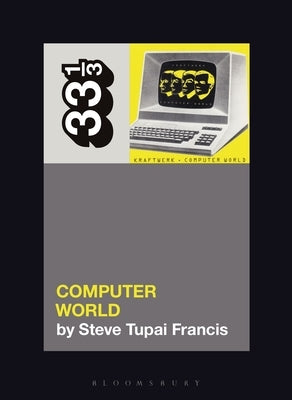 Paperback of Kraftwerk's Computer World by Bloomsbury Academic with cover art featuring a retro computer design.