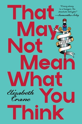 Paperback of "That May Not Mean What You Think: Stories" by Triquarterly Books, featuring a cover with abstract artwork.