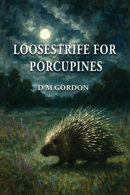 Paperback book "Loosestrife for Porcupines" by Blue Light Press, featuring a colorful cover with nature-inspired artwork.