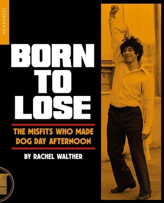 Paperback book titled "Born to Lose: The Misfits Who Made Dog Day Afternoon" by Headpress, showing the book cover.