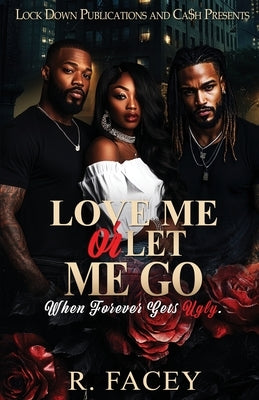 Paperback of "Love Me Or Let Me Go" by Lock Down Publications, featuring a cover with emotional artwork.
