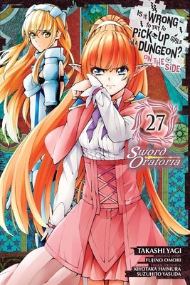 Paperback manga volume 27 of Is It Wrong to Try to Pick Up Girls in a Dungeon? on the Side: Sword Oratoria by Yen Press, featuring colorful cover art.