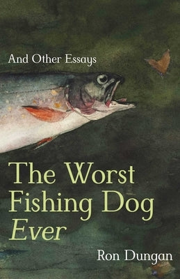 Paperback copy of "The Worst Fishing Dog Ever: And Other Essays" by Unm Press, featuring the book cover with title and author details.