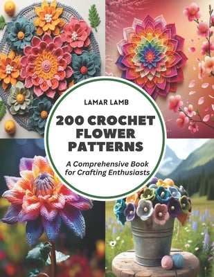Paperback crochet book titled "200 Crochet Flower Patterns" by Independently Published, featuring colorful floral designs on the cover.