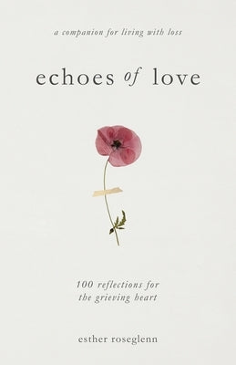 Paperback book titled "Echoes of Love: 100 Reflections for the Grieving Heart" by Glenn & Rose Publishing, with a soft cover and reflective design.