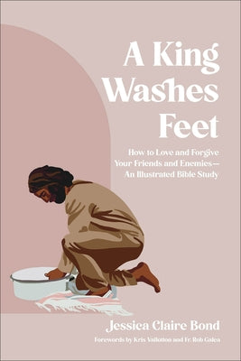 Paperback Bible study book titled "A King Washes Feet" by Bethany House Publishers, featuring an illustrated cover about forgiveness and love.