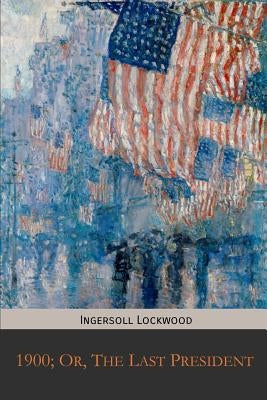 Paperback copy of 1900; Or, The Last President by Mockingbird Press, featuring a cover with historical artwork and text.