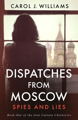 Paperback of Dispatches from Moscow: Spies and Lies by Stoney Creek Publishing Group, showing the book cover with title and author details.