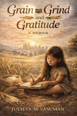 Paperback of Grain Grind and Gratitude book by Visionary Book Publishers, featuring a cover with earthy tones and inspiring design.
