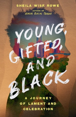 Young, Gifted, and Black: A Journey of Lament and Celebration by Wise Rowe, Sheila - TX Corrections Bookstore