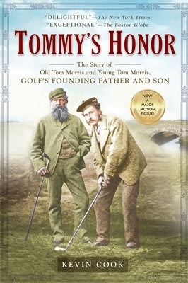 Tommy's Honor: The Story of Old Tom Morris and Young Tom Morris, Golf's Founding Father and Son by Cook, Kevin
