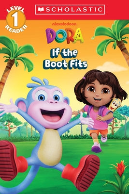 Paperback copy of Dora: If the Boot Fits Scholastic Reader Level 1, featuring colorful cover art with Dora and her boot.