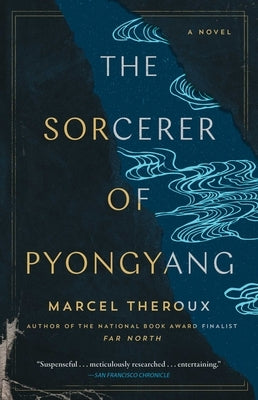 The Sorcerer of Pyongyang by Theroux, Marcel - TX Corrections Bookstore